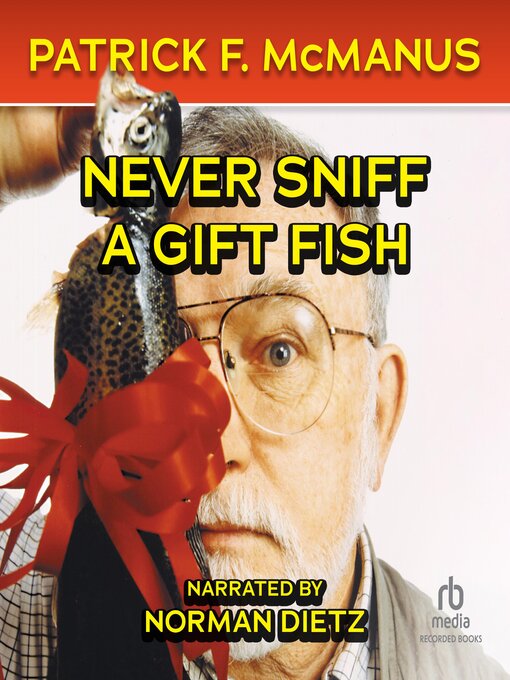 Title details for Never Sniff a Gift Fish by Patrick F. McManus - Wait list